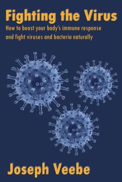 Fighting the Virus: How to Boost Your Immune Response and Fight Viruses and Bacteria Naturally (Essential Spices and Herbs, #14) (eBook, ePUB) - Veebe, Joseph