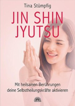 Jin Shin Jyutsu - Mit heilsamen Berührungen deine Selbstheilungskräfte aktivieren - Stümpfig, Tina