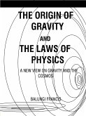 The Origin of Gravity and the Laws of Physics (eBook, ePUB)