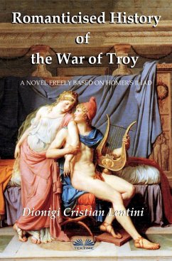 Romanticised History Of The War Of Troy (eBook, ePUB) - Lentini, Dionigi Cristian