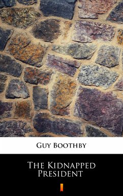 The Kidnapped President (eBook, ePUB) - Boothby, Guy