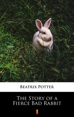 The Story of a Fierce Bad Rabbit (eBook, ePUB) - Potter, Beatrix