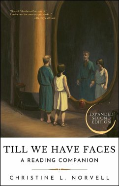 Till We Have Faces: A Reading Companion (eBook, ePUB) - Norvell, Christine L.