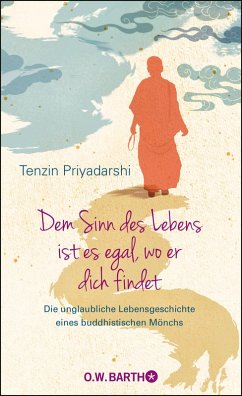Dem Sinn des Lebens ist es egal, wo er dich findet (eBook, ePUB) - Priyadarshi, Tenzin