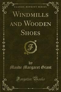 Windmills and Wooden Shoes (eBook, PDF) - Margaret Grant, Maude