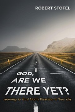 God, Are We There Yet? - Stofel, Robert