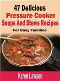 47 Delicious Pressure Cooker Soups And Stews Recipes: For Busy Families (eBook, ePUB)