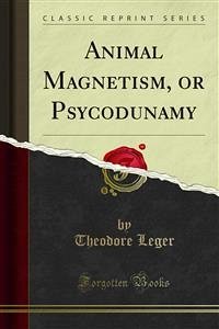 Animal Magnetism, or Psycodunamy (eBook, PDF)