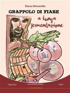 Grappolo di fiabe a lunga fermentazione (eBook, ePUB) - Elena, Ghivarello