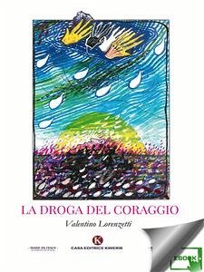 La droga del coraggio (eBook, ePUB) - Lorenzetti, Valentino