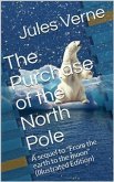 The Purchase of the North Pole / A sequel to &quote;From the earth to the moon&quote; (eBook, PDF)