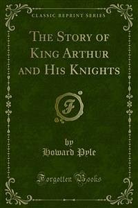 The Story of King Arthur and His Knights (eBook, PDF) - PYLE, HOWARD