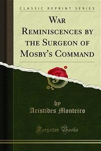 War Reminiscences by the Surgeon of Mosby's Command (eBook, PDF) - Monteiro, Aristides