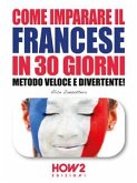 COME IMPARARE IL FRANCESE IN 30 GIORNI. Metodo Veloce e Divertente! (eBook, ePUB)