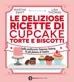 Le deliziose ricette di cupcake, torte e biscotti (eBook, ePUB) - Swift, Martha; Thomas, Lisa