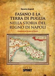 Fasano e la terra di puglia nella storia del regno di Napoli (eBook, ePUB) - Angiulli, Saverio