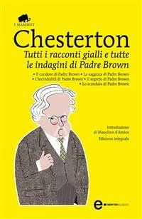 Tutti i racconti gialli e tutte le indagini di Padre Brown (eBook, ePUB) - Keith Chesterton, Gilbert