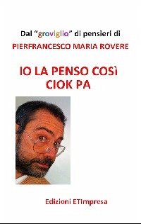 Io la penso così Ciok Pa (eBook, PDF) - Maria Rovere, Pierfrancesco