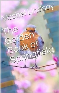 The Golden Book of Springfield (eBook, PDF) - Lindsay, Vachel
