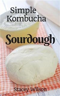 Simple Kombucha Sourdough (eBook, ePUB) - Wilson, Stacey