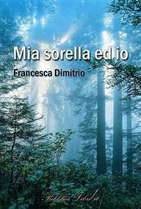 Mia sorella ed io (eBook, ePUB) - Dimitrio, Francesca