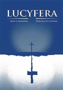 Lucyfera (eBook, ePUB) - Andrzej Masłowski, Jerzy; Michał Cegielski, Wojciech