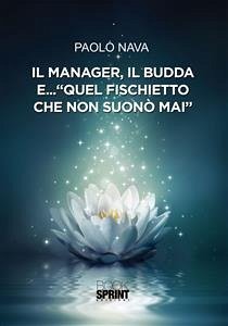 Il Manager, il Budda e… “Quel fischietto che non suonò mai” (eBook, ePUB) - Nava, Paolo