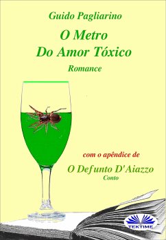 O Metro Do Amor Tóxico - Romance (eBook, ePUB) - Pagliarino, Guido