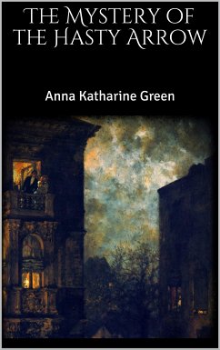 The Mystery of the Hasty Arrow (eBook, ePUB) - Katharine Green, Anna