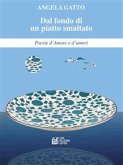 Dal fondo di un piatto smaltato Poesie d&quote;Amore e d&quote;amori (eBook, ePUB)