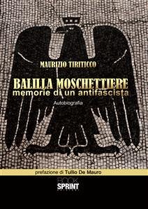 Balilla moschettiere - Memorie di un antifascista (eBook, ePUB) - Tiriticco, Maurizio