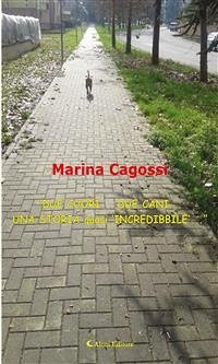 “DUE CUORI... DUE CANI... UNA STORIA quasi ‘INCREDIBBILE’...” (eBook, ePUB) - Cagossi, Marina