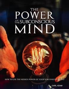 The Power of The Subconscious Mind (eBook, ePUB) - Adam, Carl