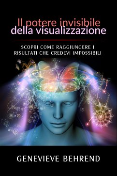 Il potere invisibile della visualizzazione (Tradotto) (eBook, ePUB) - Behrend, Genevieve; Behrend, Genevieve