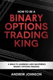 How To Be A Binary Options Trading King (eBook, ePUB)