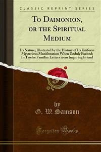 To Daimonion, or the Spiritual Medium (eBook, PDF) - W. Samson, G.