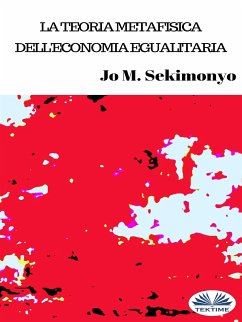 La Teoria Metafisica Dell'Economia Egualitaria (eBook, ePUB) - Sekimonyo, Jo M.