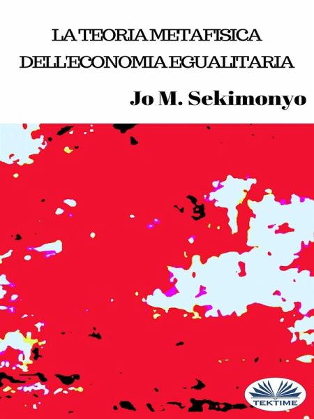 La Teoria Metafisica Dell'Economia Egualitaria (eBook, ePUB)