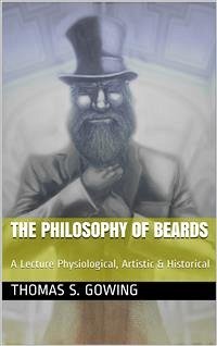 The Philosophy of Beards / A Lecture: Physiological, Artistic & Historical (eBook, PDF) - S. Gowing, Thomas