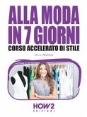 ALLA MODA IN 7 GIORNI. Corso Accelerato di Stile (eBook, ePUB)