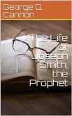 The Life of Joseph Smith the Prophet (eBook, PDF)