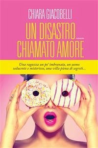 Un disastro chiamato amore (eBook, ePUB) - Giacobelli, Chiara