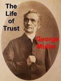 Life of Trust: Being a Narrative of the Lord's Dealings With George Muller (eBook, ePUB) Life of Trust: Being a Narrative of the Lord's Dealings With George Muller (eBook, ePUB)