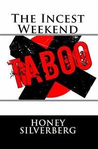 The Incest Weekend: Taboo Erotica (eBook, ePUB) - Silverberg, Honey