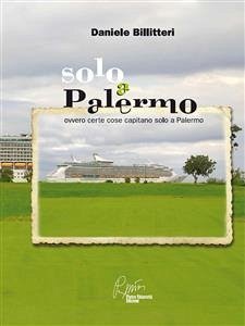 Solo a Palermo, ovvero certe cose capitano solo a Palermo (eBook, ePUB) - Billitteri, Daniele