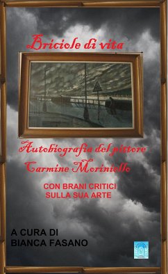 Briciole di vita Autobiografia del pittore Carmine Moriniello con brani critici sulla sua arte. (eBook, ePUB) - Moriniello, Carmine