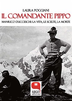 Il Comandante Pippo. Manrico Ducceschi: la vita, le scelte, la morte (eBook, ePUB) - Poggiani, Laura