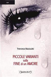 Piccole varianti sulla fine di un amore (eBook, ePUB) - Mazzucato, Francesca