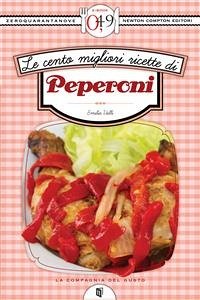 Le cento migliori ricette di peperoni (eBook, ePUB) - Valli, Emilia