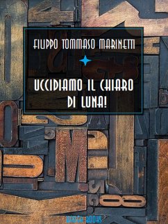 Uccidiamo il chiaro di luna! (eBook, ePUB) - Tommaso Marinetti, Filippo